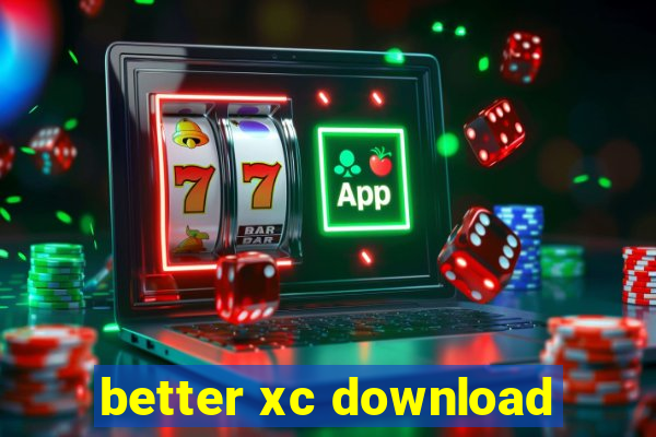 better xc download